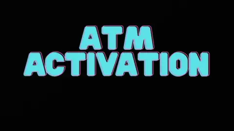 ATM ACTIVATION