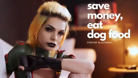 Save Money, Eat Dog-food FINDOM BLACKMAIL